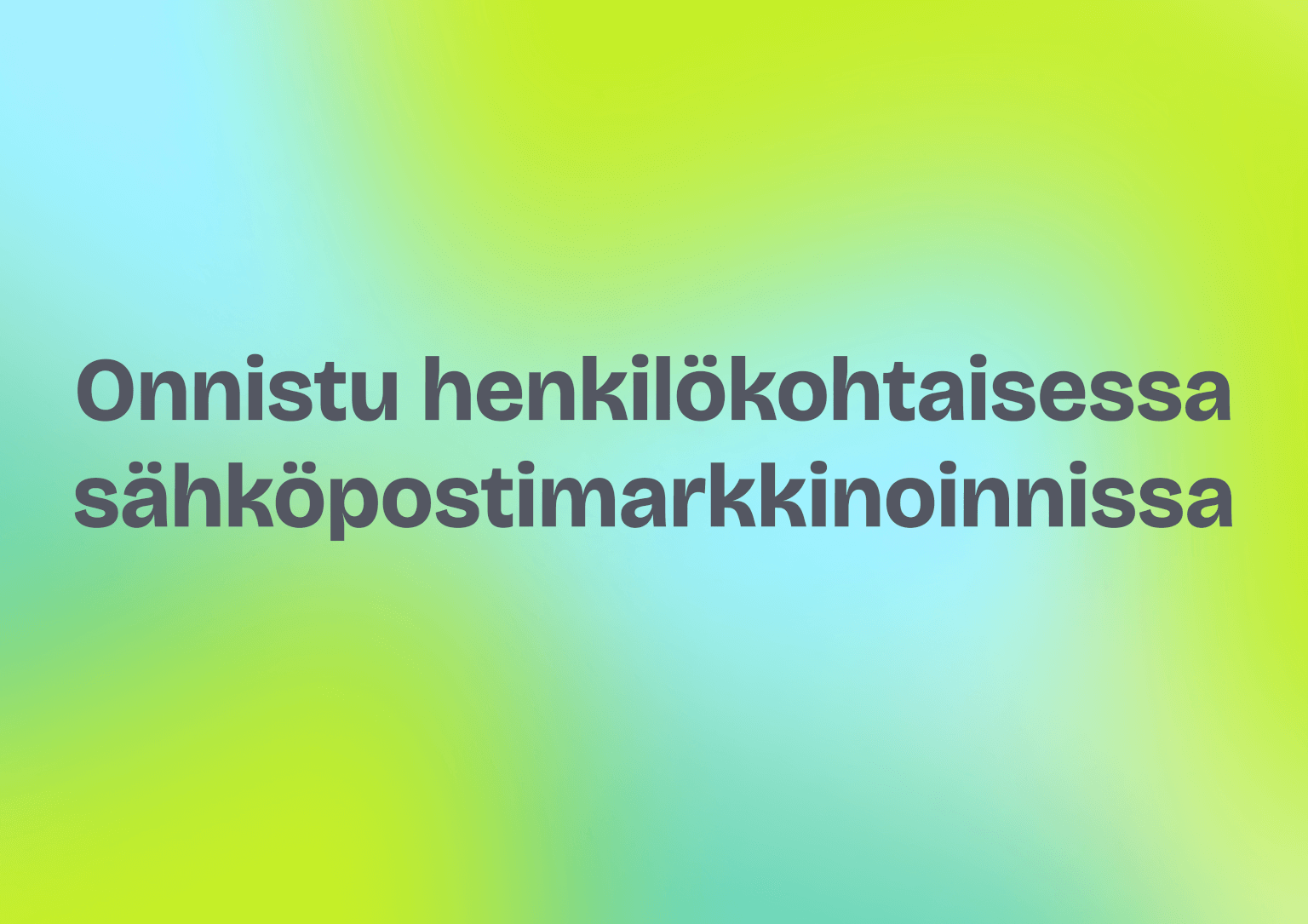 Onnistu henkilökohtaisessa sähköpostimarkkinoinnissa