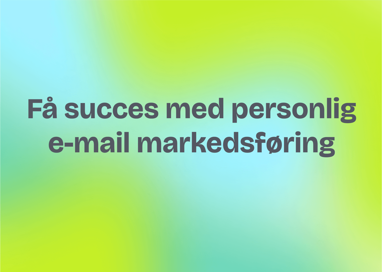 Få succes med personlig e-mail markedsføring